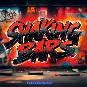 COURAGE - SHAKING BARS