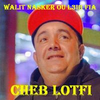 Cheb Lofti - Walit Nasker ou l3ib Fia