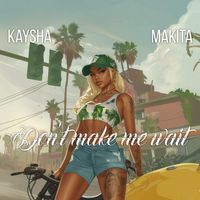 Kaysha, Makita - Don't make me wait