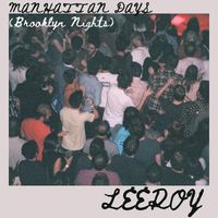 Leeroy - Manhattan Days (Brooklyn Nights)