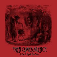 Then Comes Silence - I Put A Spell On You