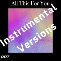 PRZ - All This For You (Instrumental Versions)