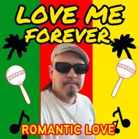 ROMANTIC LOVE - LOVE ME FOREVER