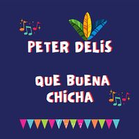 Peter Delis - Que buena Chicha