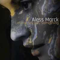 Aless Marck - Let me tell you something