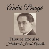 André Baugé - L'heure Exquise: Historical French Operette