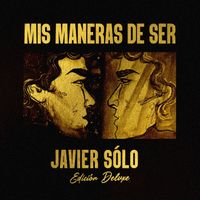 Javier Sólo - Mis Maneras de Ser (Edición Deluxe 2025)