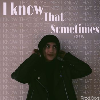 GIULIA - I know that sometimes