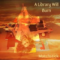 Matchstick - A Library Will Burn