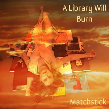 Matchstick - A Library Will Burn