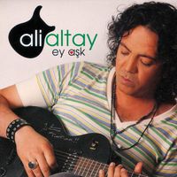 Ali Altay - Ey Aşk