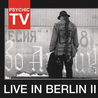 Psychic TV - Live In Berlin II (Live)