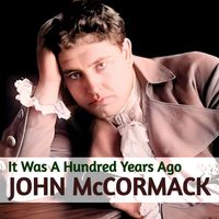 John McCormack - It Was A Hundred Years Ago