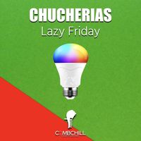 Chucherias - Lazy Friday