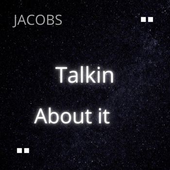 Jacobs - Talkin About It (Explicit)