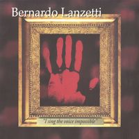 Bernardo Lanzetti - I Sing the Voice Impossible