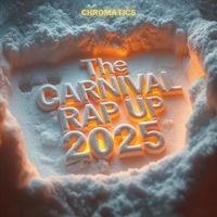 Chromatics - Carnival Rap Up 2025 (Explicit)