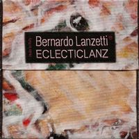 Bernardo Lanzetti - Eclecticlanz