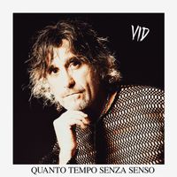 VID - Quanto Tempo Senza Senso