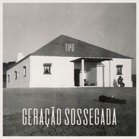 Tipo - Geração Sossegada