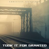 Christian Alexander - Took It For Granted (Explicit)