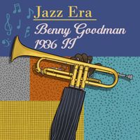 Benny Goodman - Jazz Era Benny Goodman 1936 II