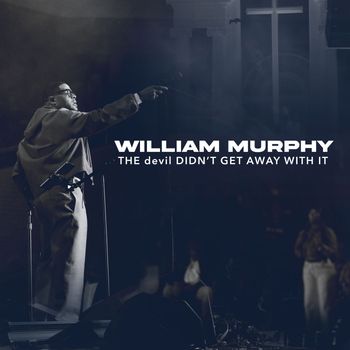 William Murphy - THE devil DIDN'T GET AWAY WITH IT (Live)