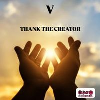 V - Thank the Creator