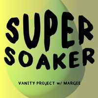 Vanity Project - Super Soaker