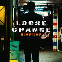 Downtown - Loose Change (Explicit)
