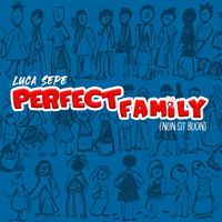 Luca Sepe - Perfect Family (Nun sit buon)