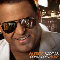 Wilfrido Vargas - Con la Copa Arriba