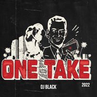 DJ Black - One Take 2022 (Explicit)