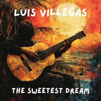 Luis Villegas - The Sweetest Dream
