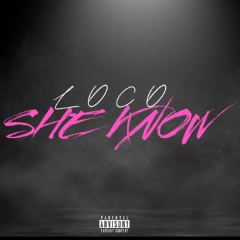 Loco - She Know (Explicit)