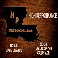 High Performance - Mean Woman / Waltz of the Cajun Aces