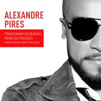 Alexandre Pires - Traicionar Es Bueno, Pero Es Pecado (Trair É Bom, Mas É Pecado)
