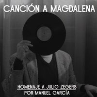 Manuel García - Canción a Magdalena (Homenaje a Julio Zegers)