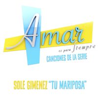 Sole Giménez - Tu Mariposa (Música de la Serie ”Amar Es para Siempre”)