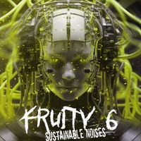 Fruity 6 - Sustainable Noises (Explicit)