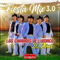 Los Charros de Lumaco - Fiesta Mix 3.0 Los Charros de Lumaco 20 Años
