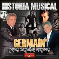 Germain y sus Angeles Negros - Historia Musical: Y Volveré / Murió La Flor / Como Quisiera Decirte / A Tu Recuerdo / Déjenme Si Estoy Llorando / Debut y Despedida / Soy Lo Prohibido / La Leyenda del Beso