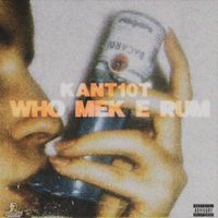 Kant10t - Who Mek E Rum (Explicit)