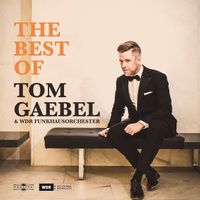 Tom Gaebel - The Best of Tom Gaebel & Wdr Funkhausorchester (Live 2019)