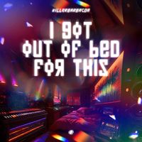 Killerbarbacoa - I Got Out Of Bed For This