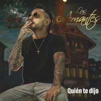 Los Amantes - Quien te dijo