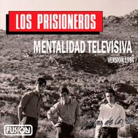 Los Prisioneros - Mentalidad Televisiva (Versión 1984)
