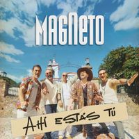 Magneto - Ahí Estás Tú