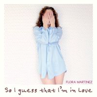 Flora Martinez - So I Guess That I'm In Love