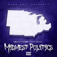 LilWayz - Midwest Politics (feat. Kc Young Boss) (Explicit)